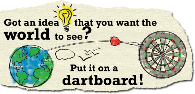 Got an idea that you want the world to see? Put it on a dartboard!